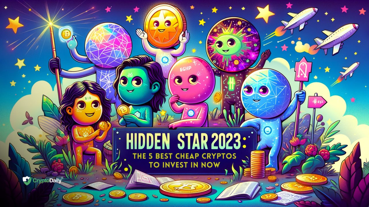 Hidden Stars of 2023: The 5 Best Cheap Cryptos to Invest In Now
