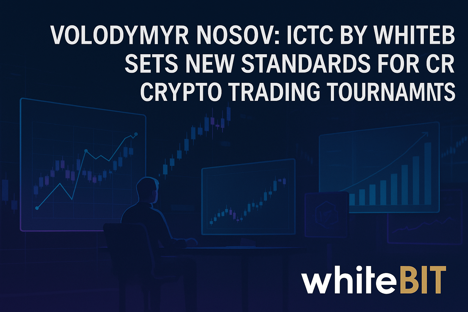 Volodymyr Nosov: ICTC by WhiteBIT Sets New Standards for Crypto Trading Tournaments