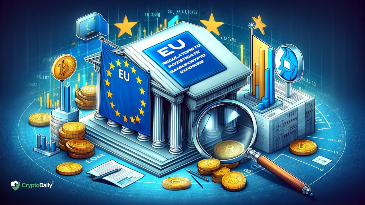 EU Regulators to Conduct Joint Investigation into Banks’ Crypto Exposure
