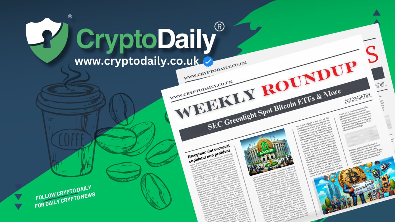 Crypto Weekly Roundup: SEC Greenlight Spot Bitcoin ETFs & More