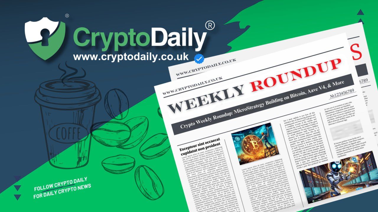 Crypto Weekly Roundup: MicroStrategy Building on Bitcoin, Aave V4, & More