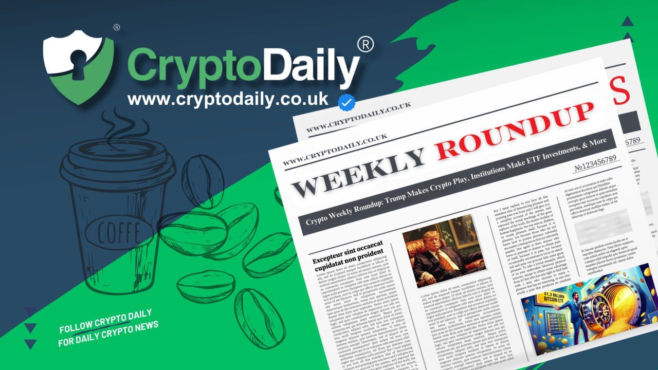 Crypto Weekly Roundup: Trump Makes Crypto Play, Institutions Make ETF Investments, & More