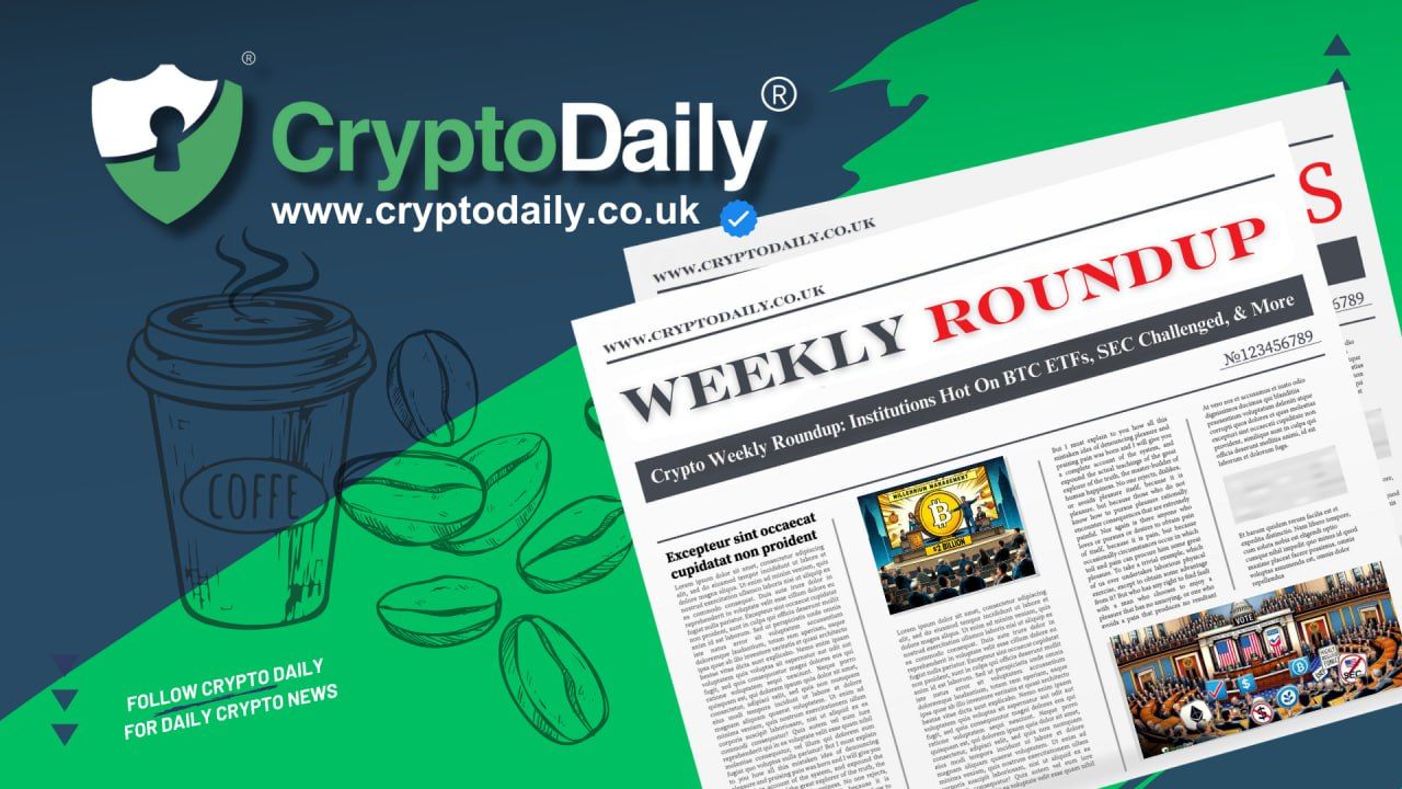 Crypto Weekly Roundup: Institutions Hot On BTC ETFs, SEC Challenged, & More