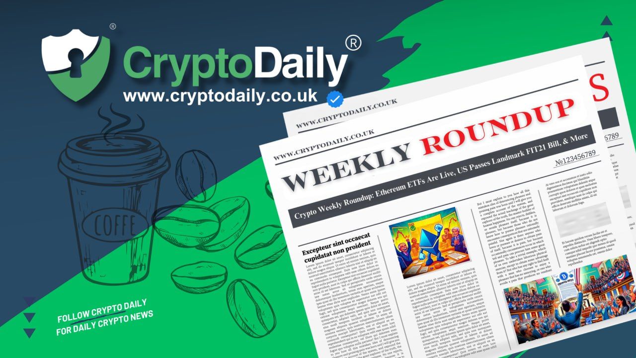 Crypto Weekly Roundup: Ethereum ETFs Are Live, US Passes Landmark FIT21 Bill, & More