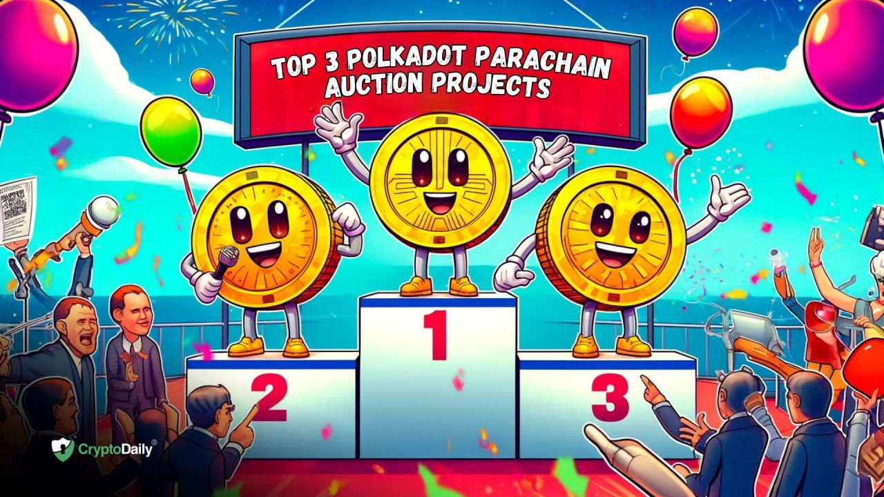 Top 3 Polkadot Parachain Auction Projects