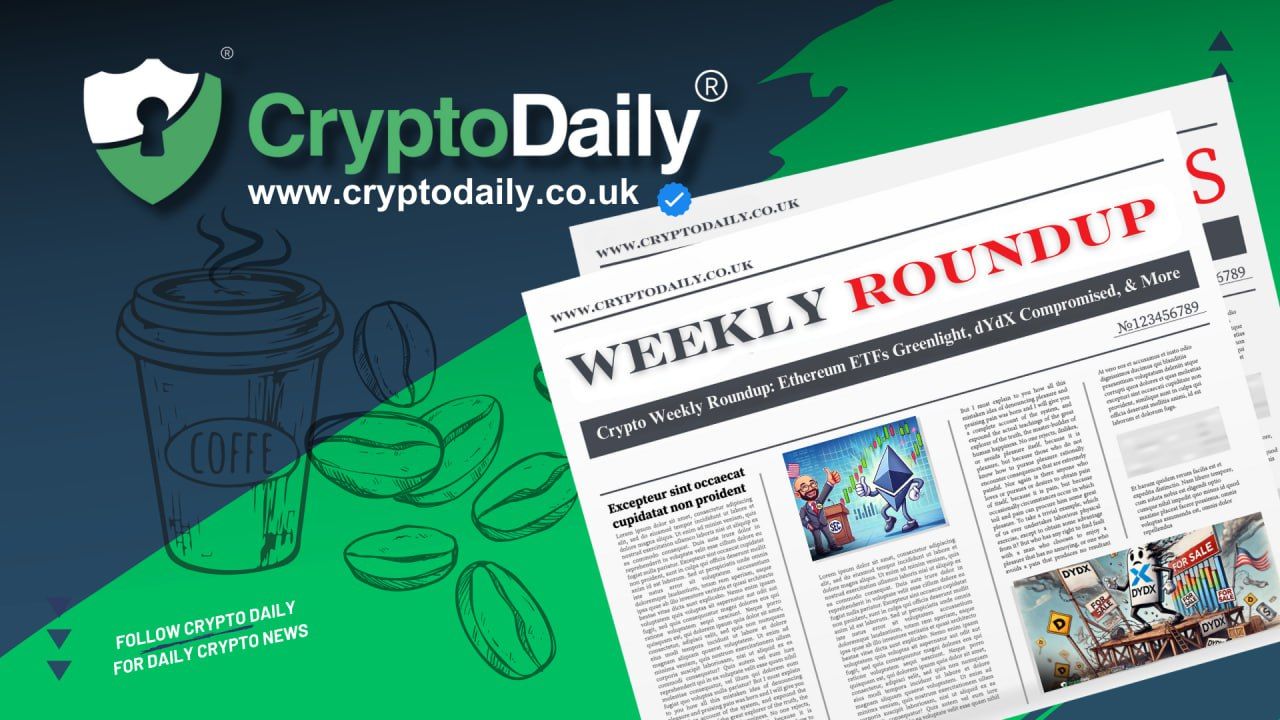 Crypto Weekly Roundup: Ethereum ETFs Greenlight, dYdX Compromised, & More