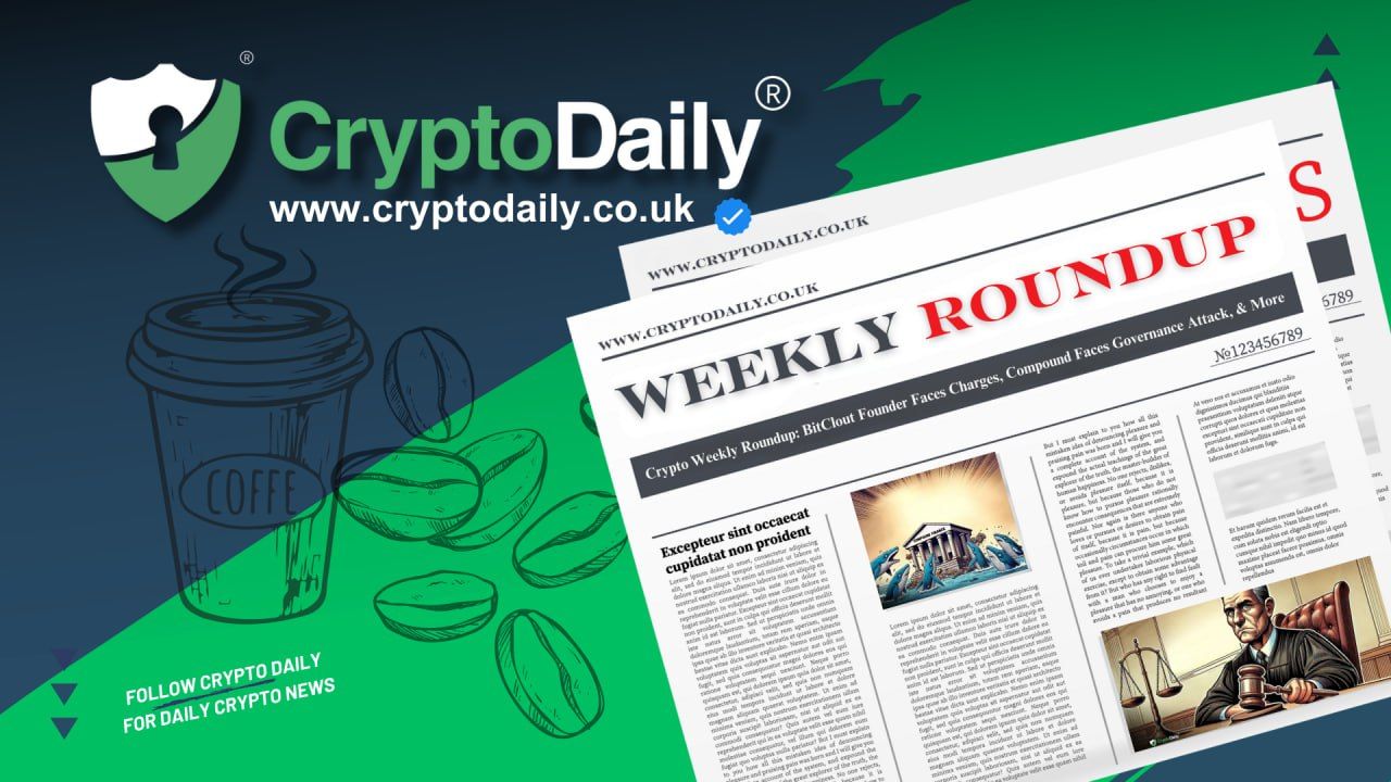 Crypto Weekly Roundup: BitClout Founder Faces Charges, Compound Faces Governance Attack, & More