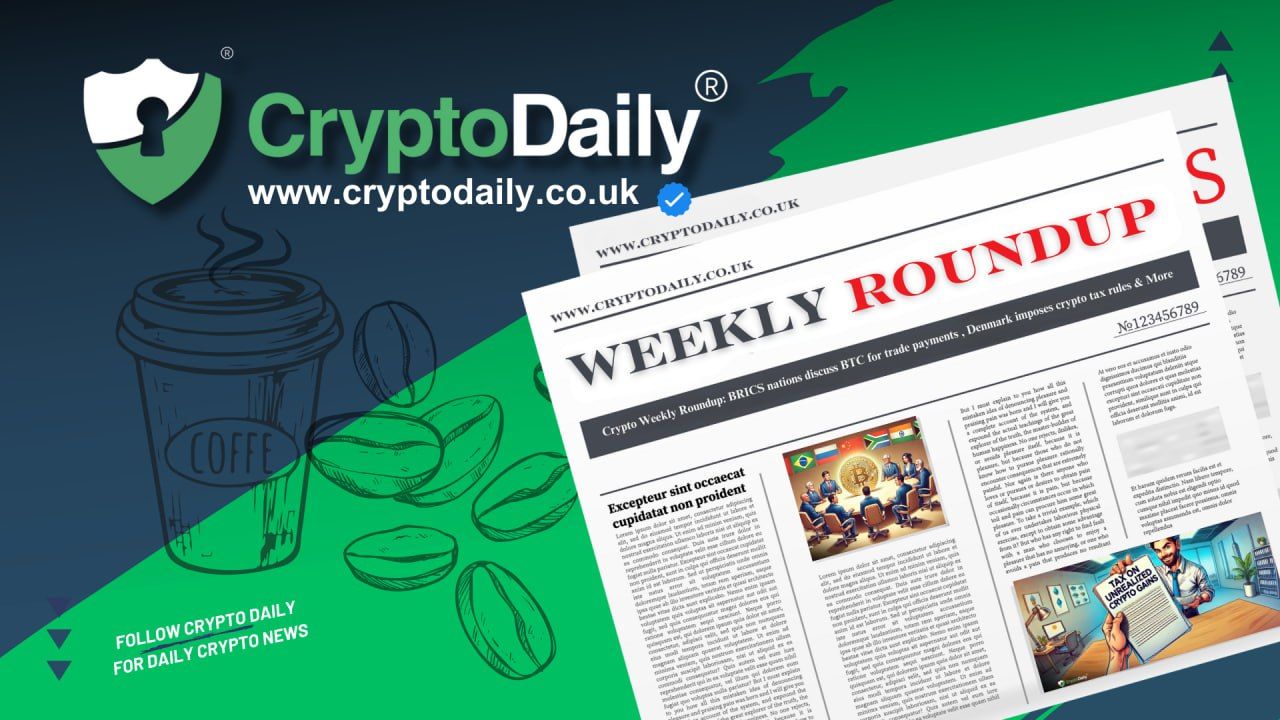 Crypto Weekly Roundup: BRICS Nations Discuss BTC for Trade Payments, Denmark Proposes Sweeping Crypto Tax Rules, & More
