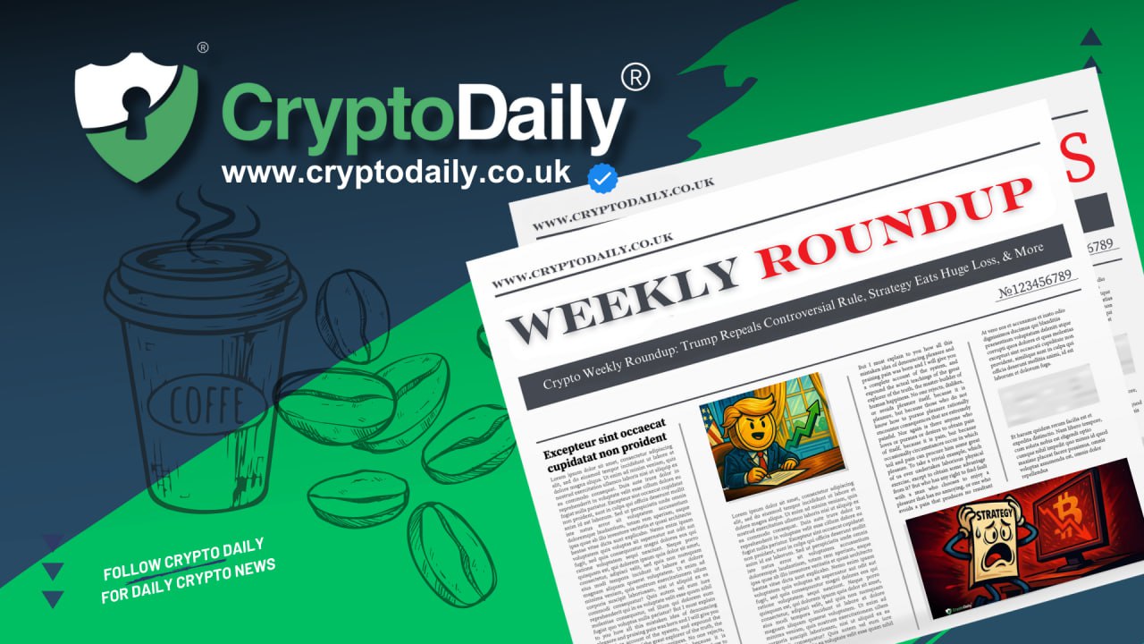 Crypto Weekly Roundup: Trump Repeals Controversial Rule, Strategy Eats Huge Loss, & More