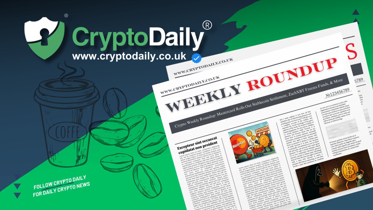 Crypto Weekly Roundup: Mastercard Rolls Out Stablecoin Settlement, ZachXBT Freezes Funds, & More